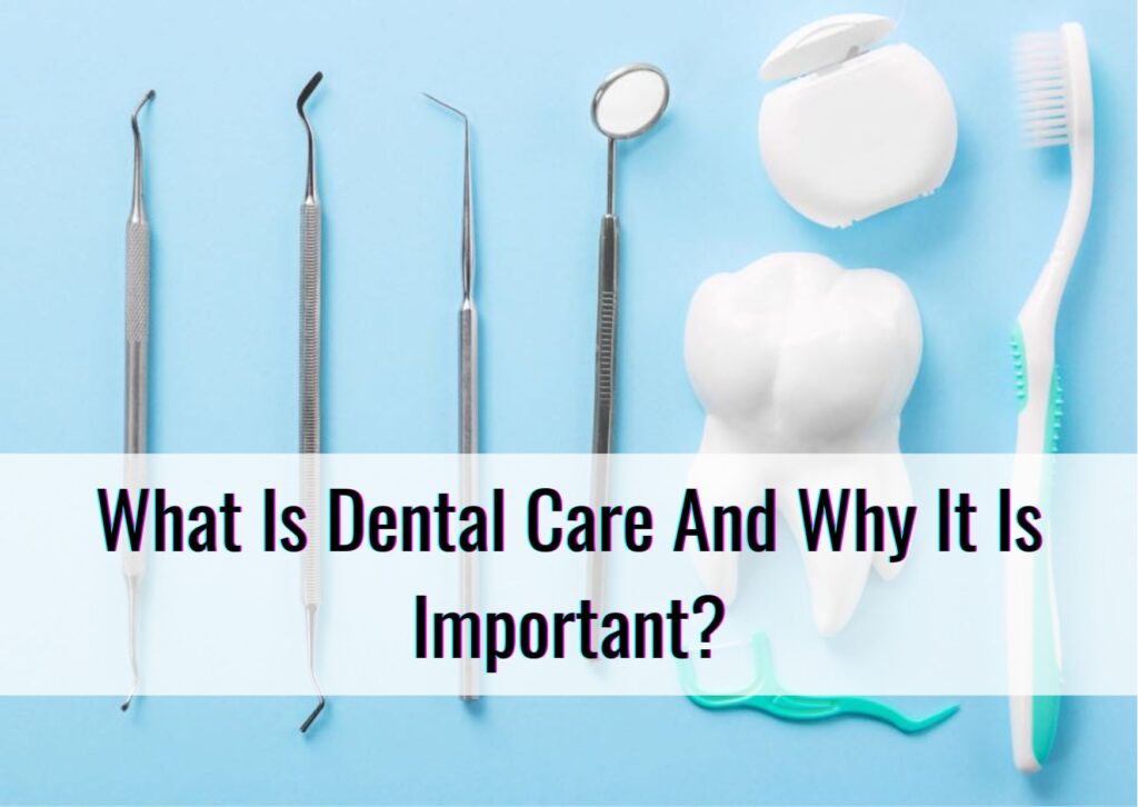 What Is Dental Care And Why It Is Important?