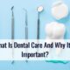 <strong>What Is Dental Care And Why It Is Important?</strong>